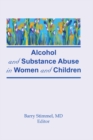 Alcohol and Substance Abuse in Women and Children - eBook