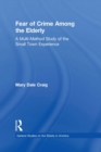 Fear of Crime Among the Elderly : A Multi-Method Study of the Small Town Experience - eBook