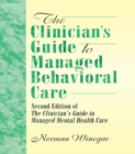 The Clinician's Guide to Managed Behavioral Care : Second Edition of The Clinician's Guide to Managed Mental Health Care - eBook