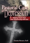 Pastoral Care of Depression : Helping Clients Heal Their Relationship with God - eBook
