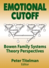 Emotional Cutoff : Bowen Family Systems Theory Perspectives - eBook