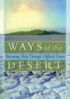 Ways of the Desert : Becoming Holy Through Difficult Times - eBook