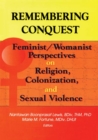 Remembering Conquest : Feminist/Womanist Perspectives on Religion, Colonization, and Sexual Violence - eBook