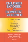 Children Exposed to Domestic Violence : Current Issues in Research, Intervention, Prevention, and Policy Development - eBook