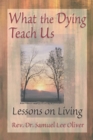 What the Dying Teach Us : Lessons on Living - eBook
