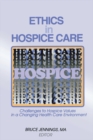 Ethics in Hospice Care : Challenges to Hospice Values in a Changing Health Care Environment - eBook