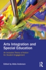Arts Integration and Special Education : An Inclusive Theory of Action for Student Engagement - eBook