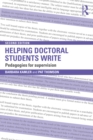 Helping Doctoral Students Write : Pedagogies for supervision - eBook