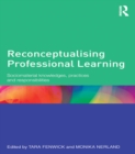 Reconceptualising Professional Learning : Sociomaterial knowledges, practices and responsibilities - eBook