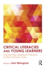 Critical Literacies and Young Learners : Connecting Classroom Practice to the Common Core - eBook