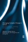 Managing Complex Change in School : Engaging pedagogy, technology, learning and leadership - eBook