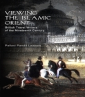 Viewing the Islamic Orient : British Travel Writers of the Nineteenth Century - eBook