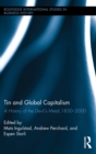 Tin and Global Capitalism, 1850-2000 : A History of "the Devil's Metal" - eBook