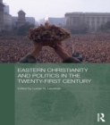 Eastern Christianity and Politics in the Twenty-First Century - eBook
