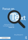 Focus on Text : Tackling the Common Core Reading Standards, Grades 4-8 - eBook