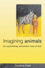 Imagining Animals : Art, Psychotherapy and Primitive States of Mind - eBook
