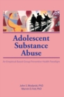 Adolescent Substance Abuse : An Empirical-Based Group Preventive Health Paradigm - eBook