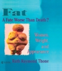 Fat - A Fate Worse Than Death? : Women, Weight, and Appearance - eBook