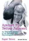 Against My Better Judgment : An Intimate Memoir of an Eminent Gay Psychologist - eBook