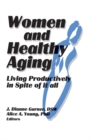 Women and Healthy Aging : Living Productively in Spite of It All - eBook