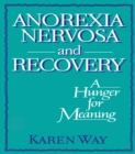 Anorexia Nervosa and Recovery : A Hunger for Meaning - eBook