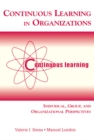 Continuous Learning in Organizations : Individual, Group, and Organizational Perspectives - eBook