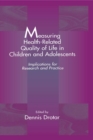 Measuring Health-Related Quality of Life in Children and Adolescents : Implications for Research and Practice - eBook