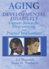 Aging and Developmental Disability : Current Research, Programming, and Practice Implications - eBook