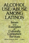 Alcohol Use/Abuse Among Latinos : Issues and Examples of Culturally Competent Services - eBook
