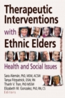 Therapeutic Interventions with Ethnic Elders : Health and Social Issues - eBook