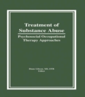 Treatment of Substance Abuse : Psychosocial Occupational Therapy Approaches - eBook