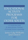 Educational Activity Programs for Older Adults : A 12-Month Idea Guide for Adult Education Instructors and Activity Directors in Gerontology - eBook