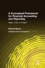 A Conceptual Framework for Financial Accounting and Reporting : Vision, Tool, or Threat? - eBook
