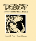 Creative Mastery in Hypnosis and Hypnoanalysis : A Festschrift for Erika Fromm - eBook
