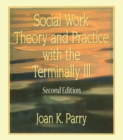 Social Work Theory and Practice with the Terminally Ill - eBook