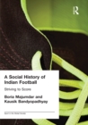 A Social History of Indian Football : Striving to Score - eBook