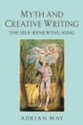 Myth and Creative Writing : The Self-Renewing Song - eBook