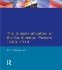 Industrialisation of the Continental Powers 1780-1914, The - eBook