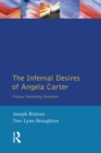 The Infernal Desires of Angela Carter : Fiction, Femininity, Feminism - eBook