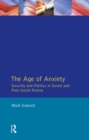 The Age of Anxiety : Security and Politics in Soviet and Post-Soviet Russia - eBook