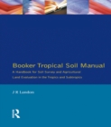 Booker Tropical Soil Manual : A Handbook for Soil Survey and Agricultural Land Evaluation in the Tropics and Subtropics - eBook