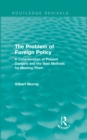 The Problem of Foreign Policy (Routledge Revivals) : A Consideration of Present Dangers and the Best Methods for Meeting Them - eBook