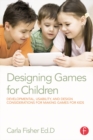 Designing Games for Children : Developmental, Usability, and Design Considerations for Making Games for Kids - eBook