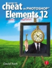 How To Cheat in Photoshop Elements 12 : Release Your Imagination - eBook