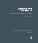Where we Came In : Seventy Years of the British Film Industry - eBook