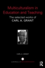 Multiculturalism in Education and Teaching : The selected works of Carl A. Grant - eBook