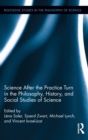 Science after the Practice Turn in the Philosophy, History, and Social Studies of Science - eBook