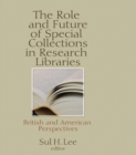 The Role and Future of Special Collections in Research Libraries : British and American Perspectives - eBook