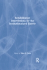Rehabilitation Interventions for the Institutionalized Elderly - eBook