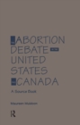 The Abortion Debate in the United States and Canada : A Source Book - eBook